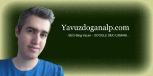 Yavuz DOĞANALP SEO BLOG YAZARI