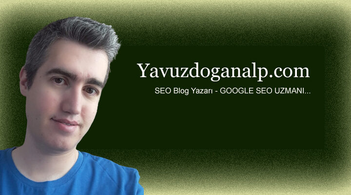 Yavuz DOĞANALP SEO BLOG YAZARI