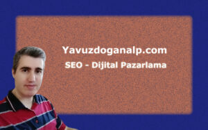 Yavuz DOĞANALP - SEO DİJİTAL PAZARLAMA