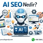 AI SEO Nedir? Yapay Zeka ile Arama Motoru Optimizasyonu